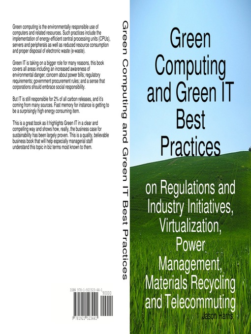 Title details for Green Computing and Green IT Best Practices on Regulations and Industry Initiatives, Virtualization, Power Management, Materials Recycling and Telecommuting by Emereo Publishing - Available